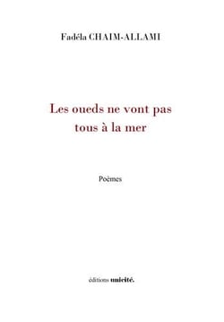 Les oueds ne vont pas tous à la mer - poèmes