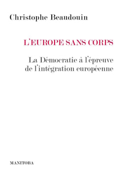 L'Europe sans corps : La démocratie à l'épreuve de l'intégration européenne