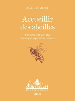 Accueillir des abeilles : Favoriser leur bien-être et pratiquer l'apiculture naturelle