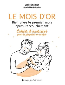 Le mois d'or : bien vivre le premier mois après l'accouchement - cahier d'exercices pour se préparer en couple