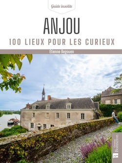 Anjou : 100 lieux pour les curieux