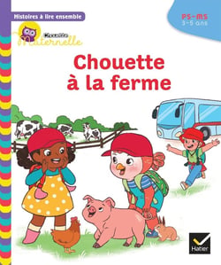 Chouette maternelle - histoires à lire ensemble : Chouette à la ferme - PS-MS