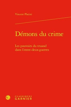 Démons du crime : les pouvoirs du truand dans l'entre-deux-guerres