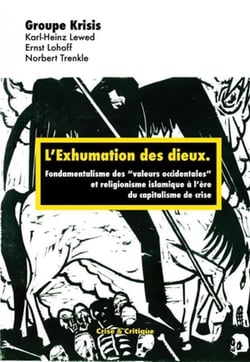 L'exhumation des dieux - fondamentalisme des valeurs occidentales et religionisme islamique à l'ère du capitalisme de crise