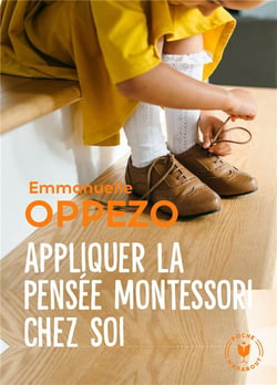 Appliquer la pensée Montessori chez soi - une pédagogie simple pour répondre aux besoins naturels des enfants