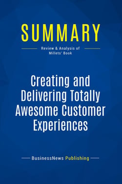 Summary: Creating and Delivering Totally Awesome Customer Experiences : Review and Analysis of the Millets' Book