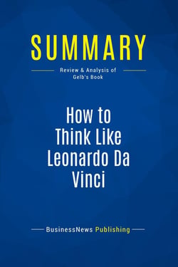 Summary: How to Think Like Leonardo Da Vinci : Review and Analysis of Gelb's Book