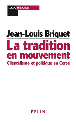 La tradition en mouvement : Clientélisme et politique en Corse