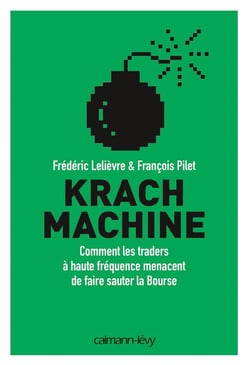 Krach machine - comment les traders à haute fréquence menacent de faire sauter la bourse
