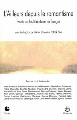 L'ailleurs depuis le romantisme - essais sur les littératures en français