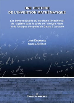 Une histoire de l'invention mathématique : Démonstrations du théorème fondamental de l'algèbre dans le cadre de l'analyse de Gauss à Liouville