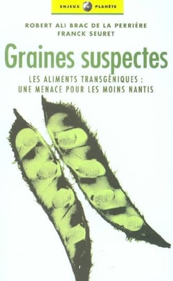Graines suspectes - les aliments transgeniques, une menace