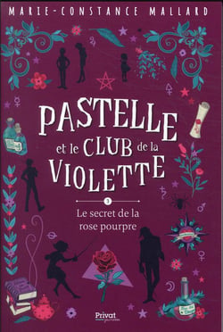 Pastelle et le club de la violette Tome 3 : le secret de la rose pourpre