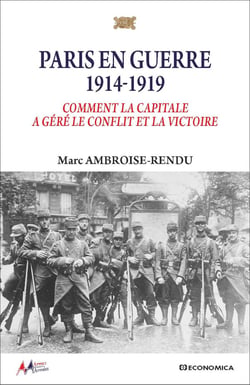 Paris en guerre 1914-1919 : Comment la capitale a géré le conflit et la victoire