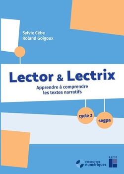 Lector & Lectrix  : apprendre à comprendre les textes narratifs - cycle 3/SEGPA