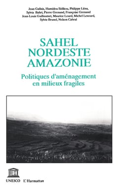 Sahel, Nordeste, Amazonie - politiques d'aménagement en mileux fragiles