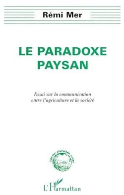 Le paradoxe paysan - essai sur la communication entre l'agriculture et la société