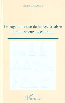 LE YOGA AU RISQUE DE LA PSYCHANALYSE ET DE LA SCIENCE OCCIDENTALE