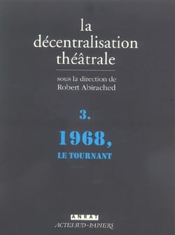 La decentralisation theatrale vol. 3 - 1968, le tournant