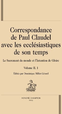 Correspondance de Paul Claudel avec les ecclésiastiques de son temps t. 2.1 - le sacrement du monde et l'intention de gloire