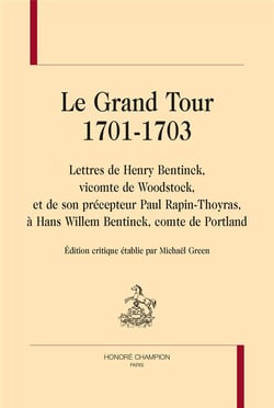 Le grand tour, 1701-1703 : lettres de Henry Bentinck et de son précepteur Paul Rapin-Thoyras, à Hans Willem Bentinck