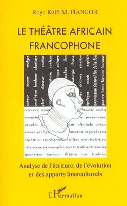 LE THÉÂTRE AFRICAIN FRANCOPHONE : Analyse de l'écriture, de l'évolution et des apports interculturels