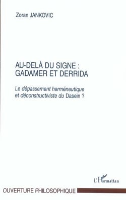 Au-dela du signe : gadamer et derrida - le depassement hermeneutique et deconstructiviste du dasein