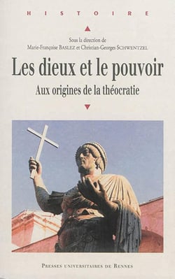 Les dieux et le pouvoir - aux origines de la théocratie