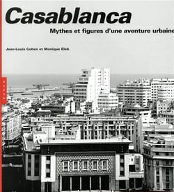 Casablanca - mythes et figures d'une aventure urbaine (édition 2019)