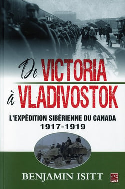 De victoria à vladivostok - l'expédition sibérienne du canada 1917-1919