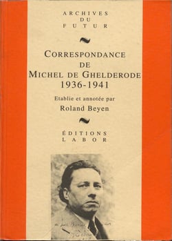 Correspondance de Michel de Ghelderode Tome 4 : 1936 - 1941