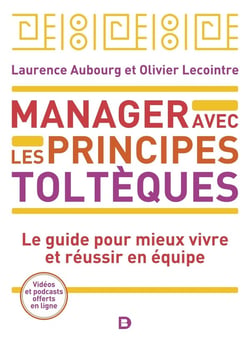 Manager avec les principes toltèques : le guide pour mieux vivre et réussir ensemble