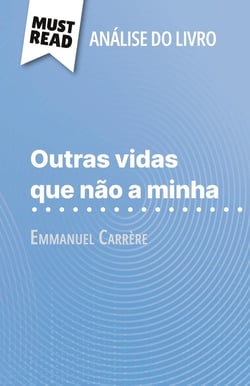 Outras vidas que não a minha de Emmanuel Carrère (Analise do livro) : Analise completa e resumo pormenorizado do trabalho
