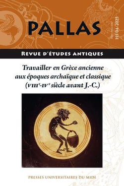 Revue Pallas : Travailler en Grèce ancienne aux époques archaïque et classique (VIIIe-IVe siècle avant J.-C.)