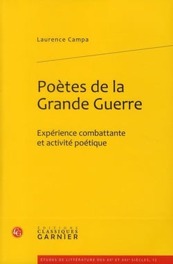 Poètes de la grande guerre - expérience combattante et activité poétique