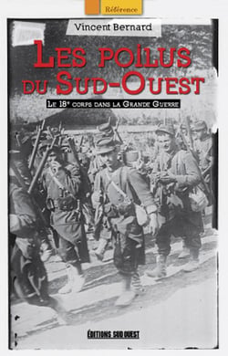 Les poilus du Sud-Ouest - le 18e corps dans la Grande Guerre