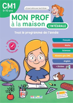 Mon prof à la maison : L'intégrale CM1 : Un tout-en-un indispensable, conforme au nouveau programme