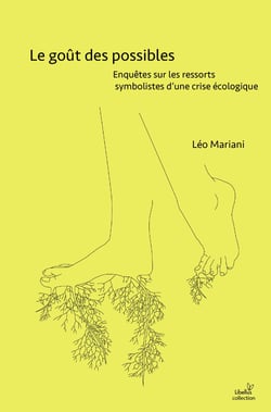 Le goût des possibles : Enquêtes sur les ressorts symbolistes d'une crise écologique