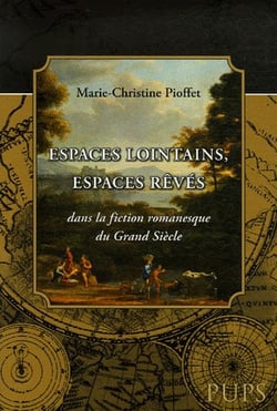 Espaces lointains espaces rêvés dans la fiction romanesque du grand siècle