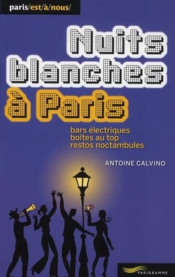 Nuits blanches à paris - bars électriques, boîtes au top, restos noctambules  (édition 2011)