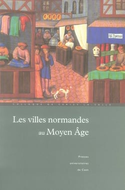 Les villes normandes au Moyen âge - renaissance, essor, crise