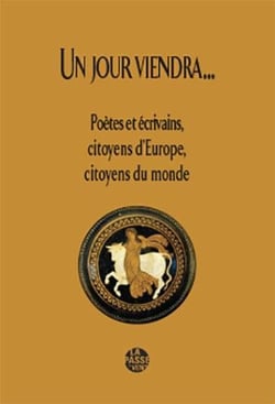 Un jour viendra...  poètes et écrivains, citoyens d'europe, citoyens du monde