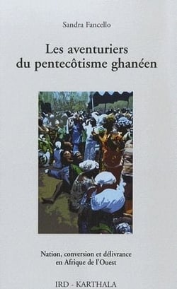 Les aventuriers du pentecôtisme ghanéen - nation, conversion et délivrance en afrique de l'ouest