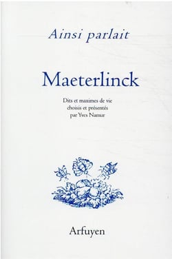 Ainsi parlait Tome 30 : Maurice Maeterlinck : dits et maximes de vie