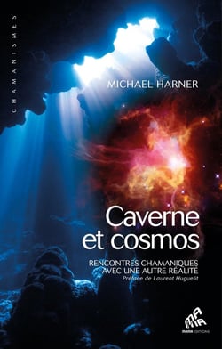 Caverne et cosmos - rencontres chamaniques avec une autre réalité