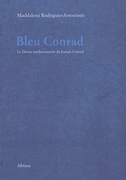 Bleu conrad - le destin mediterraneen de joseph conrad