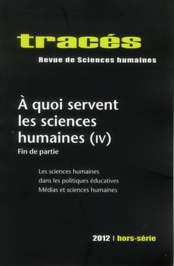 Tracés, n° hors-série/2012 : A quoi servent les sciences humaines (IV). Fin de partie