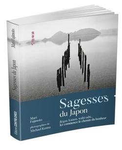 Sagesses du Japon - Ikigaï, Kaizen, wabi sabi... - ici commence le chemin du bonheur