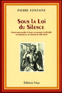 Sous la loi du silence - Essais pour rendre la franc-maçonnerie intelligible aux hommes et aux femme