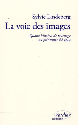 La voie des images - quatre histoires de tournage au printemps-été 1944